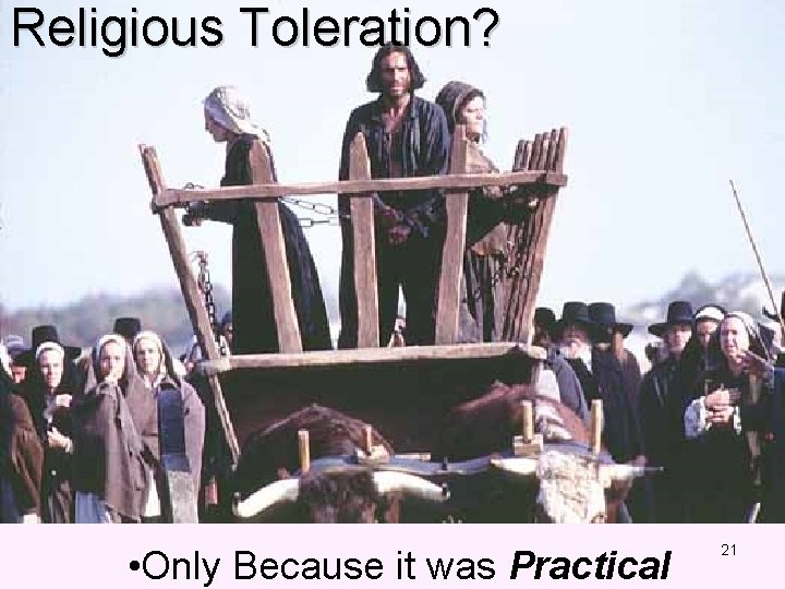 Religious Toleration? • Only Because it was Practical 21 