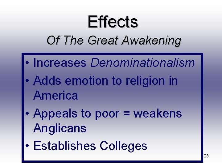 Effects Of The Great Awakening • Increases Denominationalism • Adds emotion to religion in