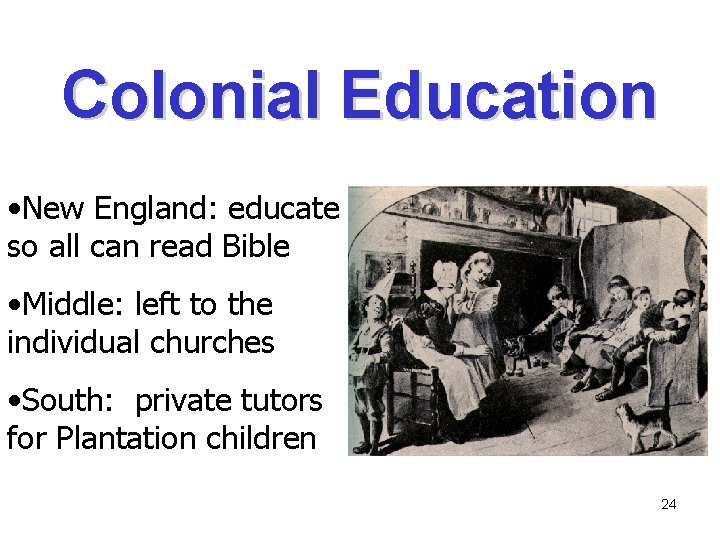 Colonial Education • New England: educate so all can read Bible • Middle: left