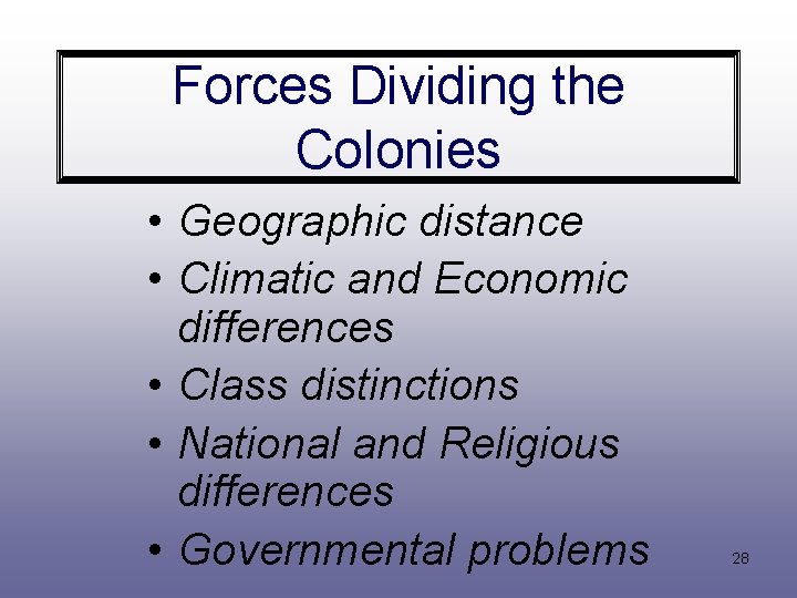 Forces Dividing the Colonies • Geographic distance • Climatic and Economic differences • Class