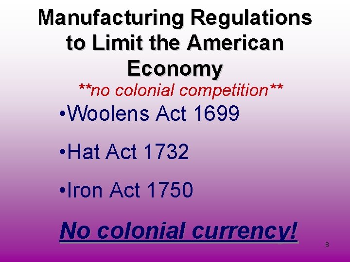 Manufacturing Regulations to Limit the American Economy **no colonial competition** • Woolens Act 1699