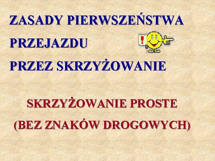 ZASADY PIERWSZEŃSTWA PRZEJAZDU PRZEZ SKRZYŻOWANIE PROSTE (BEZ ZNAKÓW DROGOWYCH) 