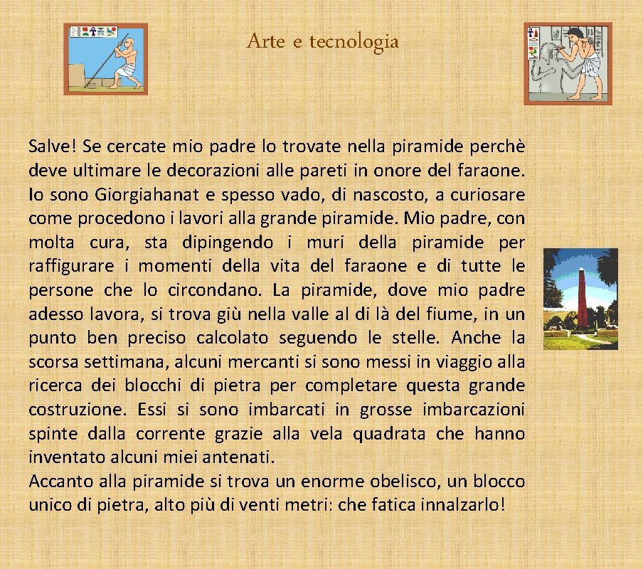 Arte e tecnologia Salve! Se cercate mio padre lo trovate nella piramide perchè deve