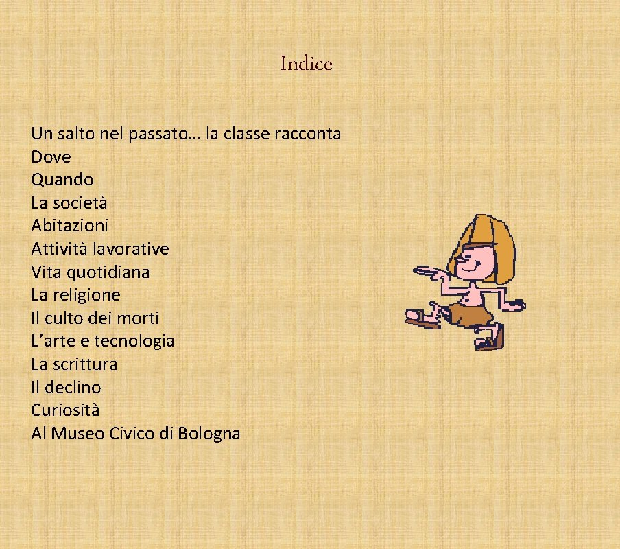 Indice Un salto nel passato… la classe racconta Dove Quando La società Abitazioni Attività