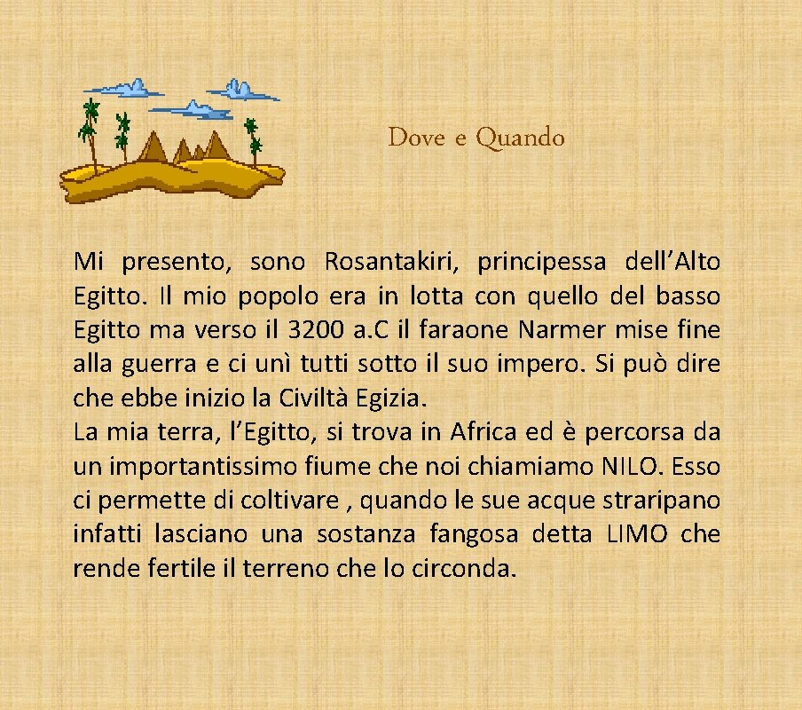 Dove e Quando Mi presento, sono Rosantakiri, principessa dell’Alto Egitto. Il mio popolo era