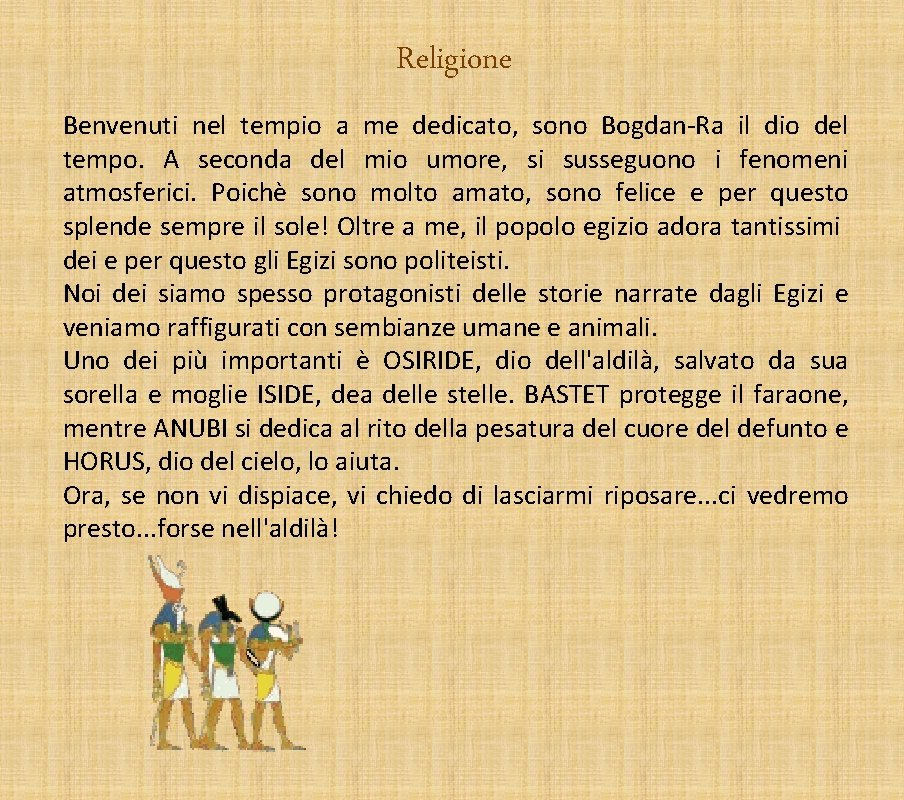 Religione Benvenuti nel tempio a me dedicato, sono Bogdan-Ra il dio del tempo. A