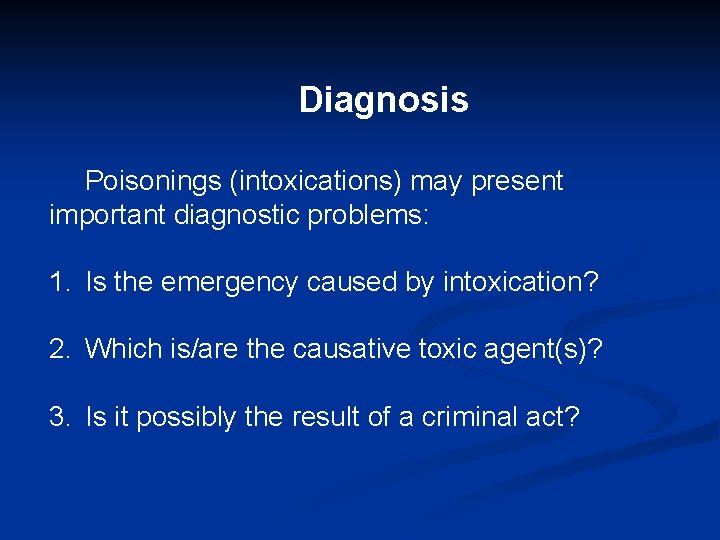 Diagnosis Poisonings (intoxications) may present important diagnostic problems: 1. Is the emergency caused by