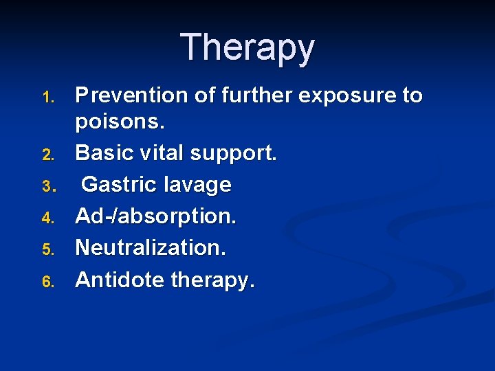 Therapy Prevention of further exposure to poisons. 2. Basic vital support. 3. Gаstric lavage