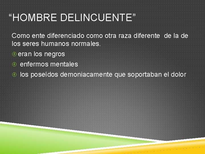 “HOMBRE DELINCUENTE” Como ente diferenciado como otra raza diferente de la de los seres
