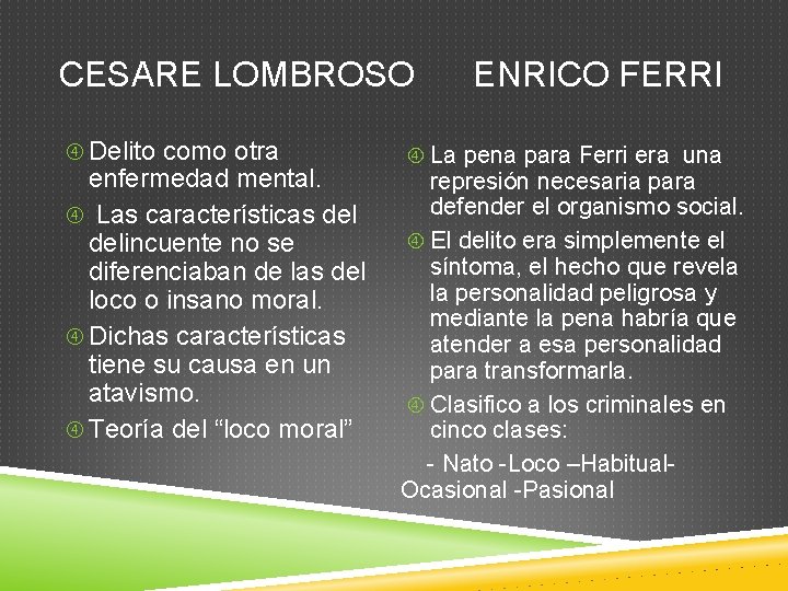 CESARE LOMBROSO Delito como otra enfermedad mental. Las características delincuente no se diferenciaban de
