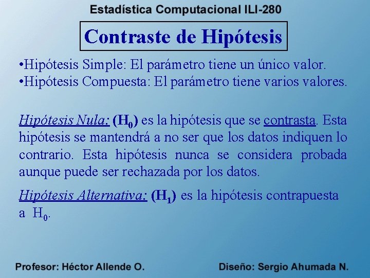 Contraste de Hipótesis • Hipótesis Simple: El parámetro tiene un único valor. • Hipótesis