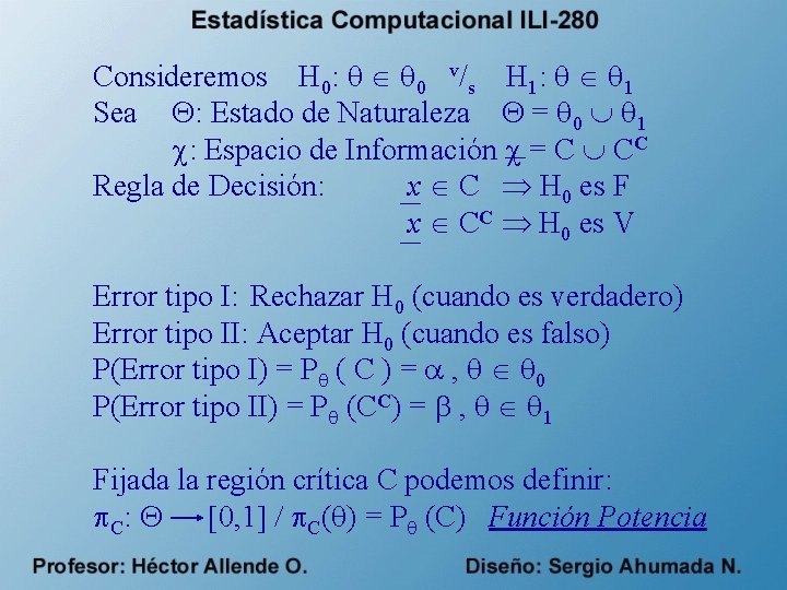 Consideremos H 0: 0 v/s H 1: 1 Sea : Estado de Naturaleza =