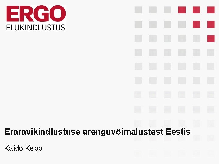 Eraravikindlustuse arenguvõimalustest Eestis Kaido Kepp 