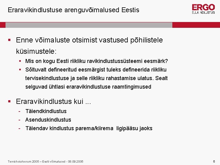 Eraravikindlustuse arenguvõimalused Eestis § Enne võimaluste otsimist vastused põhilistele küsimustele: § Mis on kogu