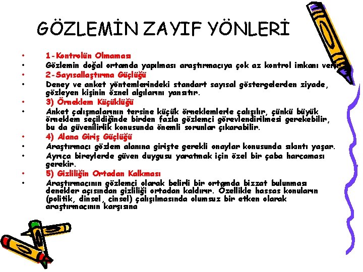 GÖZLEMİN ZAYIF YÖNLERİ • • • 1 -Kontrolün Olmaması Gözlemin doğal ortamda yapılması araştırmacıya