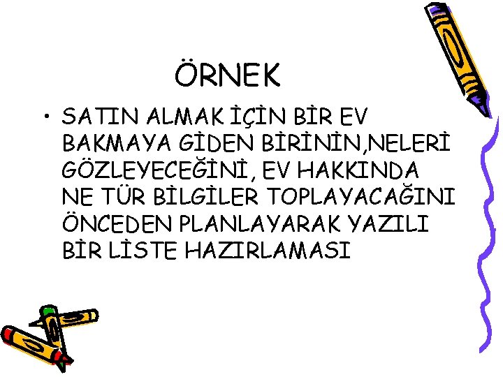 ÖRNEK • SATIN ALMAK İÇİN BİR EV BAKMAYA GİDEN BİRİNİN, NELERİ GÖZLEYECEĞİNİ, EV HAKKINDA