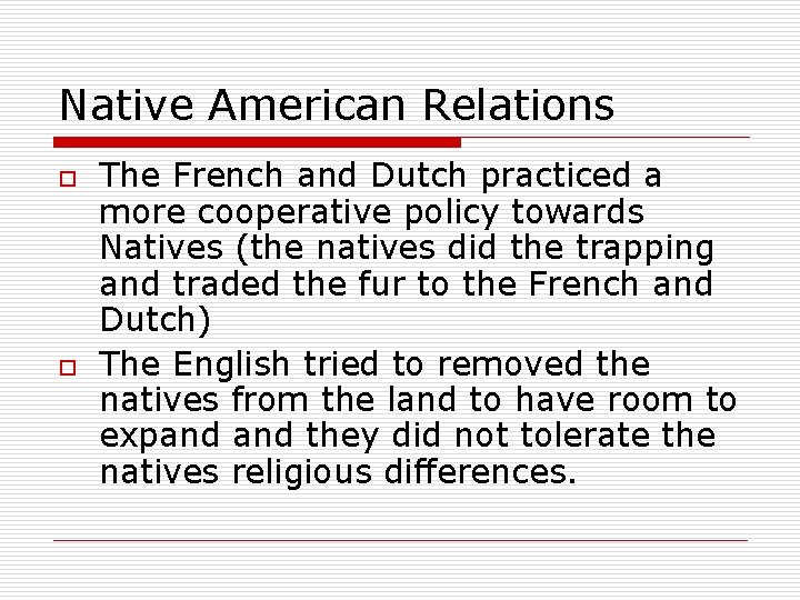 Native American Relations o o The French and Dutch practiced a more cooperative policy