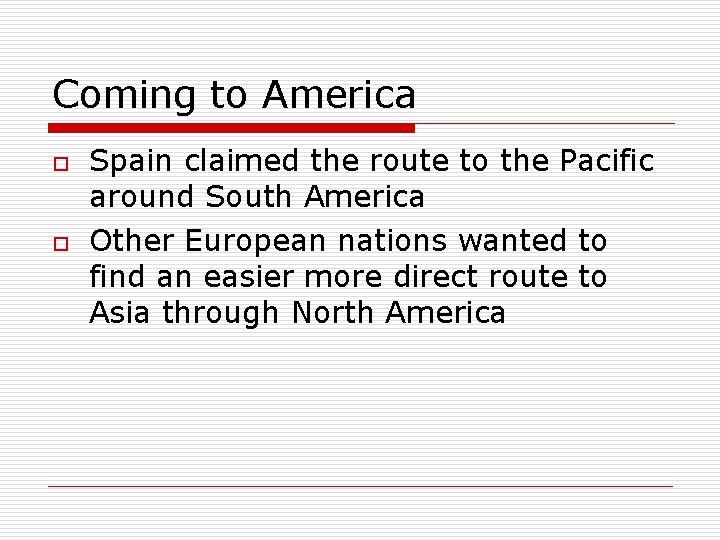 Coming to America o o Spain claimed the route to the Pacific around South