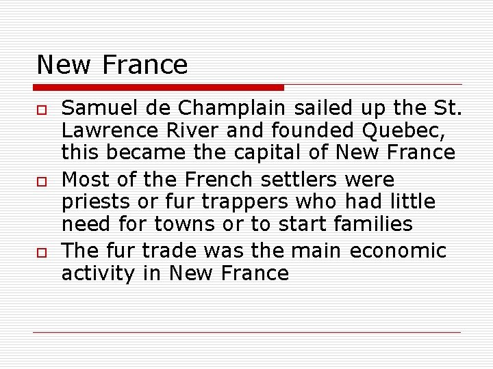 New France o o o Samuel de Champlain sailed up the St. Lawrence River