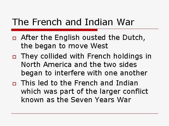 The French and Indian War o o o After the English ousted the Dutch,