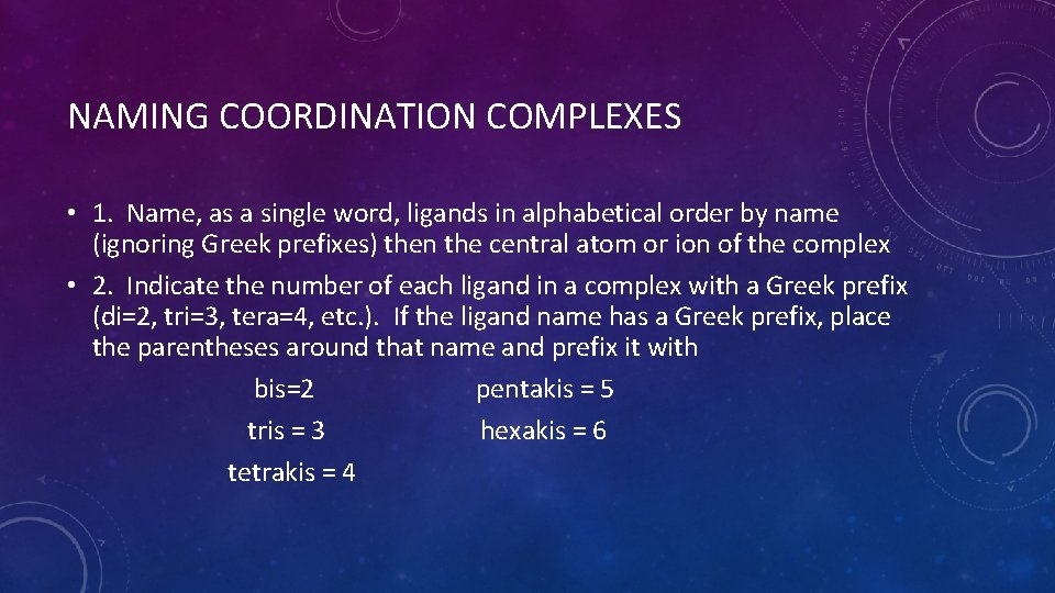 NAMING COORDINATION COMPLEXES • 1. Name, as a single word, ligands in alphabetical order