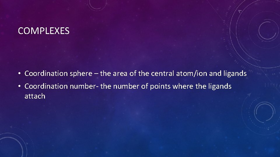 COMPLEXES • Coordination sphere – the area of the central atom/ion and ligands •