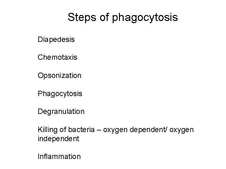 Steps of phagocytosis Diapedesis Chemotaxis Opsonization Phagocytosis Degranulation Killing of bacteria – oxygen dependent/