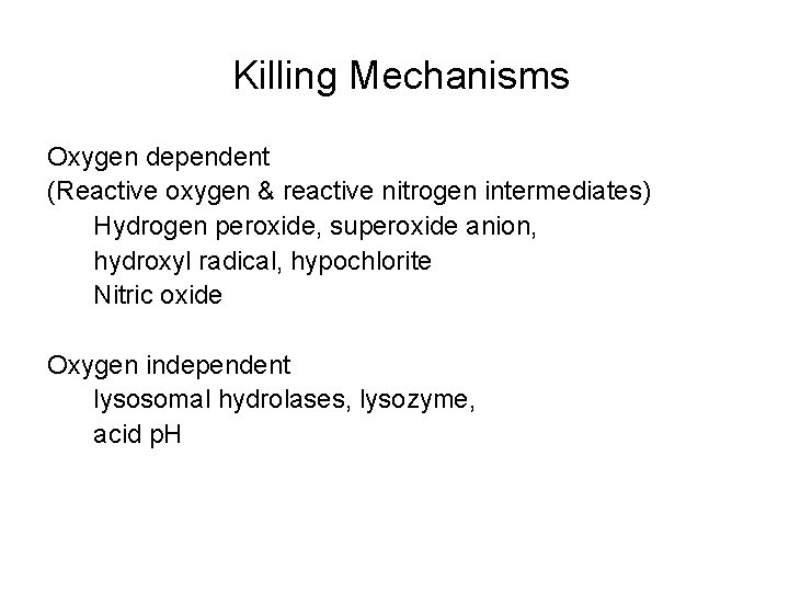 Killing Mechanisms Oxygen dependent (Reactive oxygen & reactive nitrogen intermediates) Hydrogen peroxide, superoxide anion,