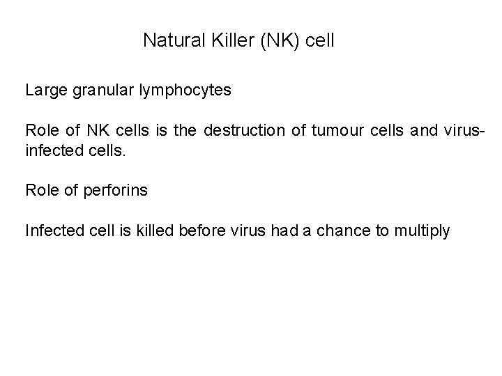 Natural Killer (NK) cell Large granular lymphocytes Role of NK cells is the destruction