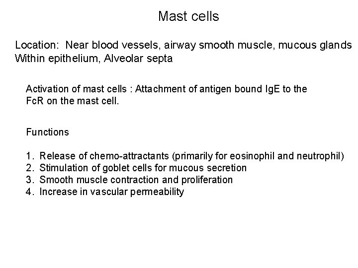 Mast cells Location: Near blood vessels, airway smooth muscle, mucous glands Within epithelium, Alveolar