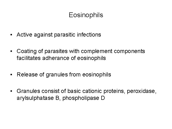 Eosinophils • Active against parasitic infections • Coating of parasites with complement components facilitates