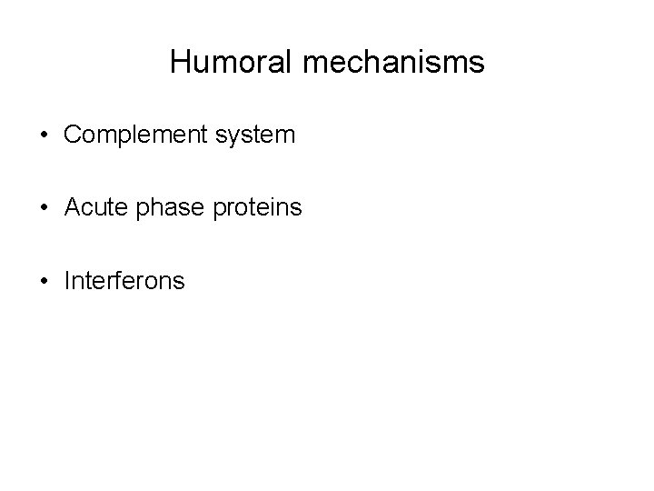 Humoral mechanisms • Complement system • Acute phase proteins • Interferons 