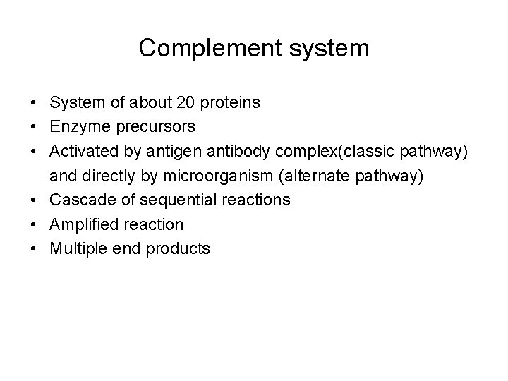 Complement system • System of about 20 proteins • Enzyme precursors • Activated by