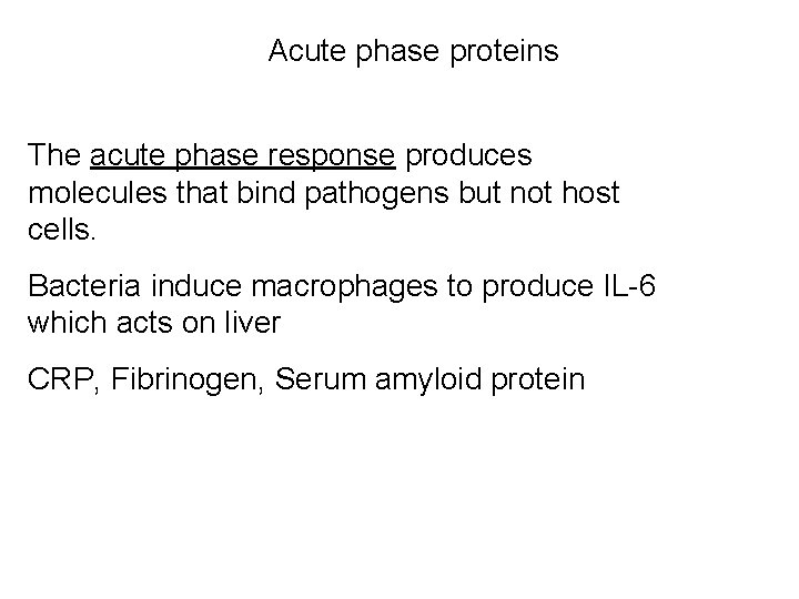 Acute phase proteins The acute phase response produces molecules that bind pathogens but not