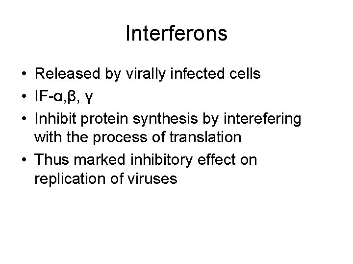 Interferons • Released by virally infected cells • IF-α, β, γ • Inhibit protein