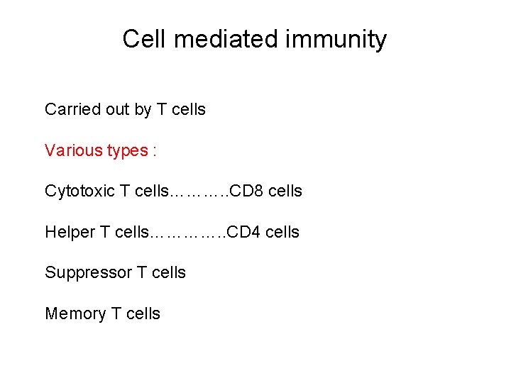 Cell mediated immunity Carried out by T cells Various types : Cytotoxic T cells……….