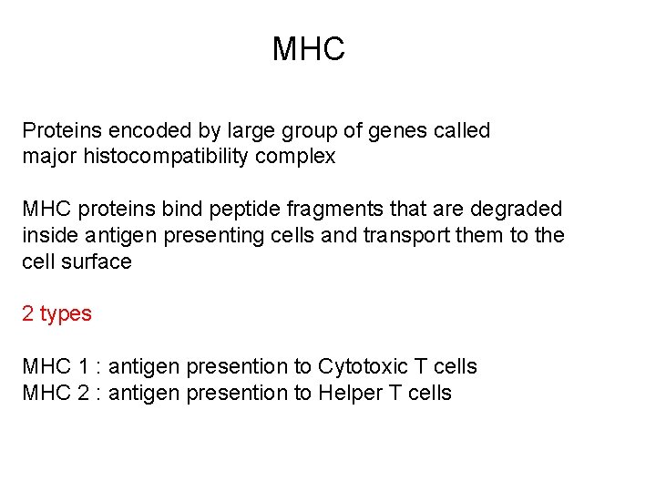 MHC Proteins encoded by large group of genes called major histocompatibility complex MHC proteins