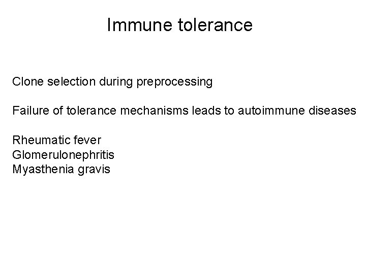 Immune tolerance Clone selection during preprocessing Failure of tolerance mechanisms leads to autoimmune diseases