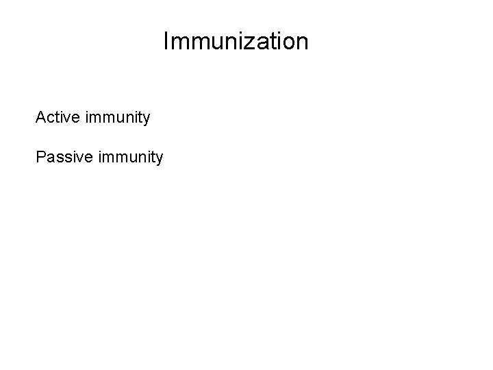Immunization Active immunity Passive immunity 