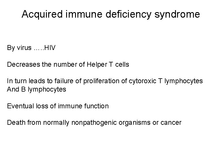 Acquired immune deficiency syndrome By virus …. . HIV Decreases the number of Helper