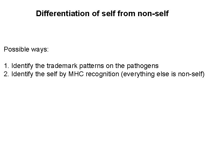 Differentiation of self from non-self Possible ways: 1. Identify the trademark patterns on the