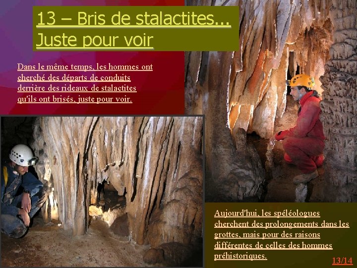 13 – Bris de stalactites. . . Juste pour voir Dans le même temps,
