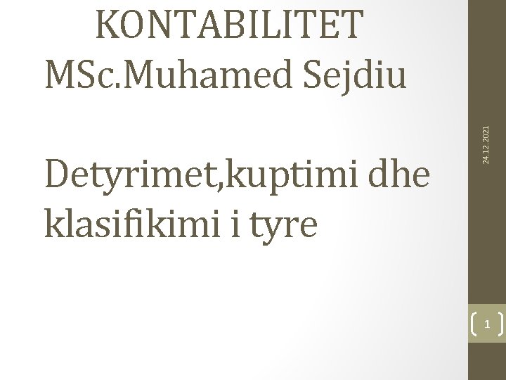 Detyrimet, kuptimi dhe klasifikimi i tyre 24. 12. 2021 KONTABILITET MSc. Muhamed Sejdiu 1