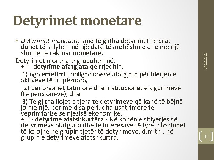  • Detyrimet monetare janë të gjitha detyrimet të cilat duhet të shlyhen në