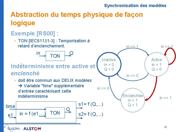 Synchronisation des modèles Abstraction du temps physique de façon logique Exemple [RS 00] :