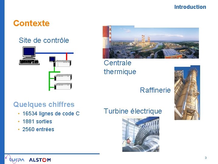 Introduction Contexte Site de contrôle Centrale thermique Raffinerie Quelques chiffres • 16534 lignes de