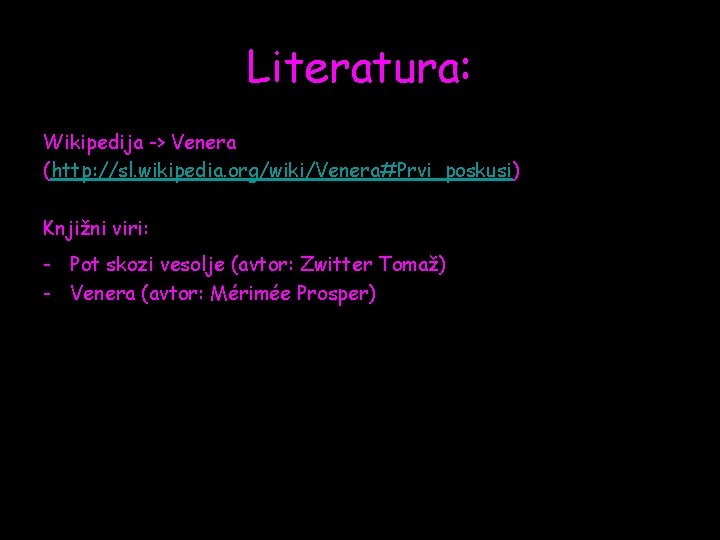 Literatura: Wikipedija -> Venera (http: //sl. wikipedia. org/wiki/Venera#Prvi_poskusi) Knjižni viri: - Pot skozi vesolje