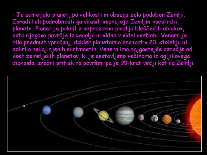 - Je zemeljski planet, po velikosti in obsegu zelo podoben Zemlji. Zaradi teh podrobnosti