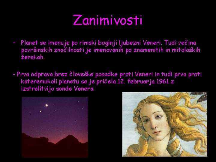 Zanimivosti - Planet se imenuje po rimski boginji ljubezni Veneri. Tudi večina površinskih značilnosti