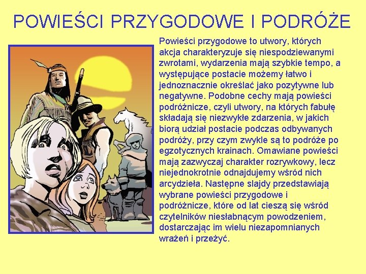 POWIEŚCI PRZYGODOWE I PODRÓŻE Powieści przygodowe to utwory, których akcja charakteryzuje się niespodziewanymi zwrotami,